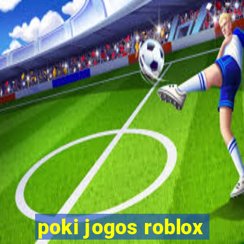 poki jogos roblox